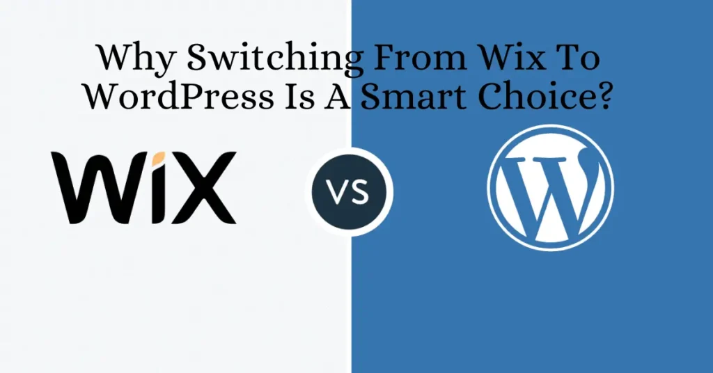 Why Switching From Wix To WordPress Is A Smart Choice?