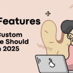 Top Features Every Custom Website Should Have in 2025