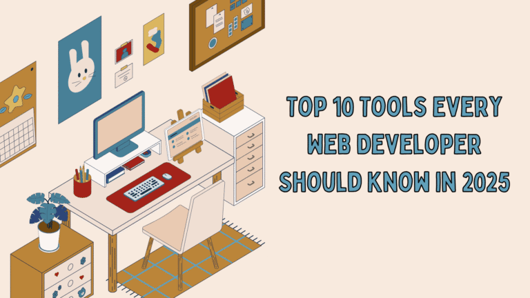 Top 10 Tools Every Web Developer Should Know in 2025